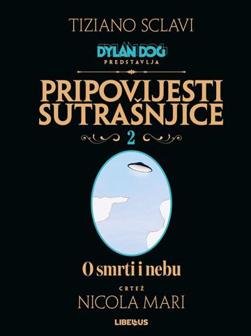 Knjiga Dylan Dog Pripovijesti sutrašnjice 02 / O smrti i nebu autora Tiziano Sclavi, Nicola Mari izdana 2020 kao Tvrdi uvez dostupna u Knjižari Znanje.