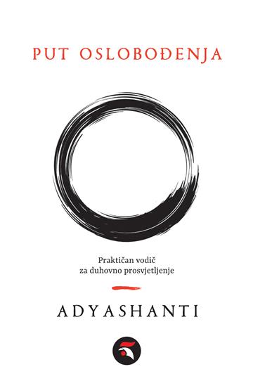 Knjiga Put oslobođenja autora Adyashanti izdana 2021 kao meki uvez dostupna u Knjižari Znanje.