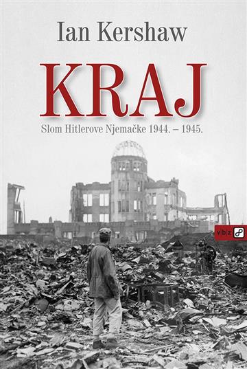 Knjiga Kraj autora Ian Kershaw izdana 2018 kao meki uvez dostupna u Knjižari Znanje.