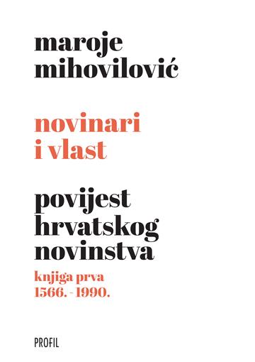 Knjiga Novinari i vlast - Knjiga prva (1566.- 1990.) autora Maroje Mihovilović izdana 2025 kao tvrdi uvez dostupna u Knjižari Znanje.