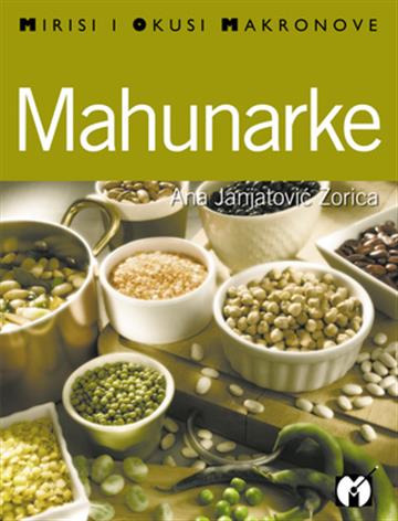 Knjiga Mahunarke - recepti autora Ana Janjatović Zorica izdana 2008 kao meki uvez dostupna u Knjižari Znanje.