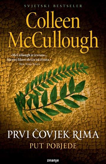 Knjiga Prvi čovjek Rima III - Put pobjede autora Colleen McCullough izdana 2013 kao meki uvez dostupna u Knjižari Znanje.