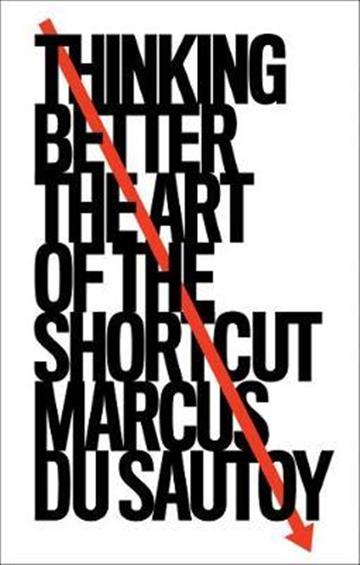 Knjiga Thinking Better: Art of the Shortcut autora Marcus du Sautoy izdana 2021 kao meki uvez dostupna u Knjižari Znanje.
