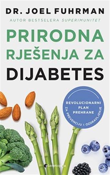 Knjiga Prirodna rješenja za dijabetes autora Joel Fuhrman izdana 2023 kao meki uvez dostupna u Knjižari Znanje.