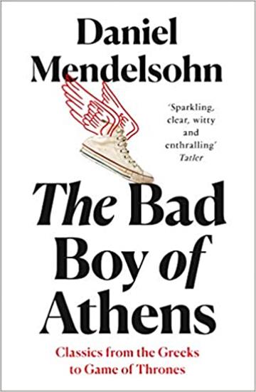 Knjiga Bad Boy of Athens: Classics from Greeks to GoT autora Daniel Mendelsohn izdana 2020 kao meki uvez dostupna u Knjižari Znanje.