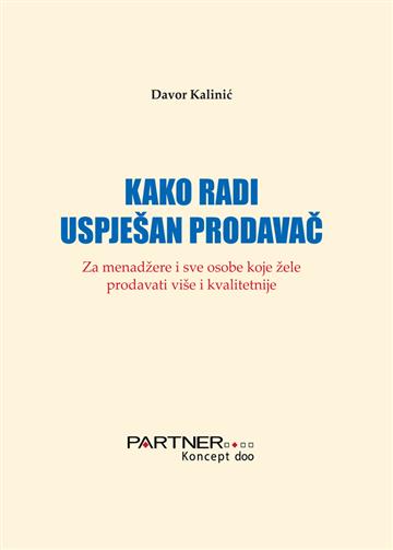 Knjiga Kako radi uspješan prodavač autora Davor Kalinić izdana 2020 kao tvrdi uvez dostupna u Knjižari Znanje.