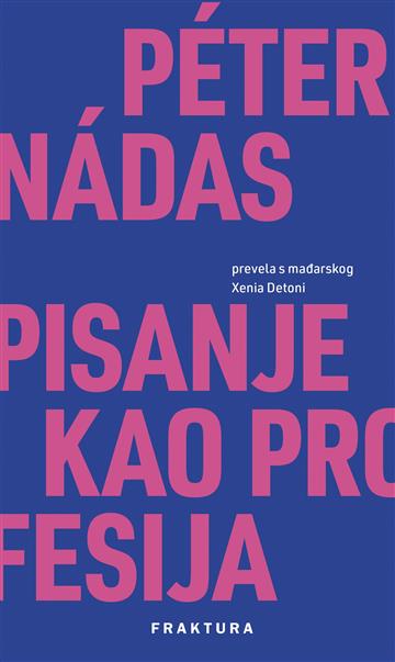 Knjiga Pisanje kao profesija autora Péter Nádas izdana 2024 kao meki dostupna u Knjižari Znanje.