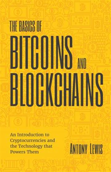 Knjiga Basics of Bitcoins and Blockchains autora Antony Lewis izdana 2018 kao tvrdi uvez dostupna u Knjižari Znanje.