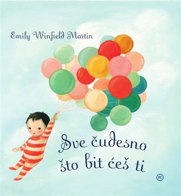 Knjiga SVE ČUDESNO ŠTO BIT ĆEŠ TI autora Emily Martin Winfield izdana 2017 kao tvrdi uvez dostupna u Knjižari Znanje.