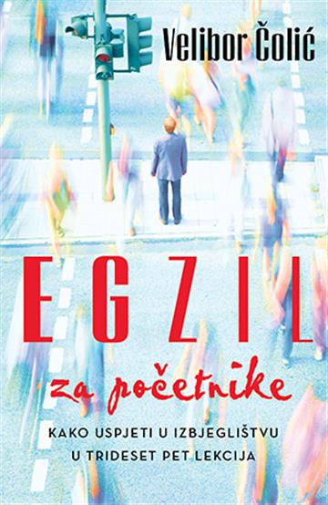 Knjiga Egzil za početnike autora Velibor Čolić izdana 2018 kao meki uvez dostupna u Knjižari Znanje.