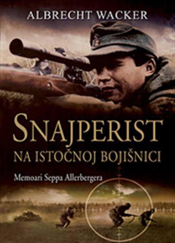 Knjiga Snajperist na istočnoj bojišnici autora Albrecht Wacker izdana 2011 kao meki uvez dostupna u Knjižari Znanje.