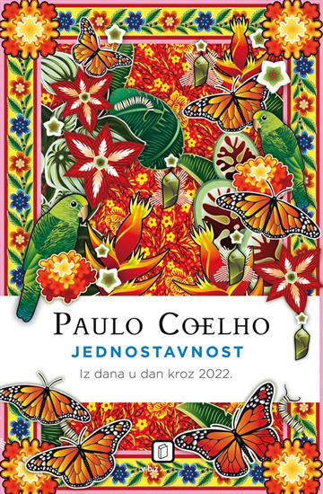 Knjiga Jednostavnost - Iz dana u dan kroz 2022. autora Paulo Coelho izdana 2021 kao meki uvez dostupna u Knjižari Znanje.