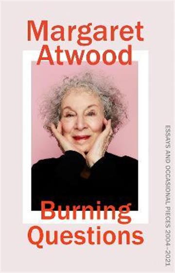 Knjiga Burning Questions: Essays autora Margaret Atwood izdana 2022 kao tvrdi uvez dostupna u Knjižari Znanje.