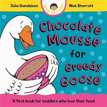 Knjiga Chocolate Mousse for Greedy Goose autora Julia Donaldson izdana 2025 kao tvrdi uvez dostupna u Knjižari Znanje.
