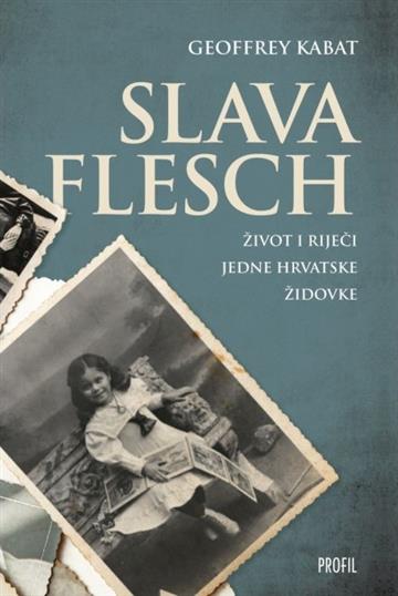 Knjiga Slava Flesch - Život i riječi jedne hrvatske Židovke autora Geoffrey Kabat izdana 2022 kao tvrdi uvez dostupna u Knjižari Znanje.