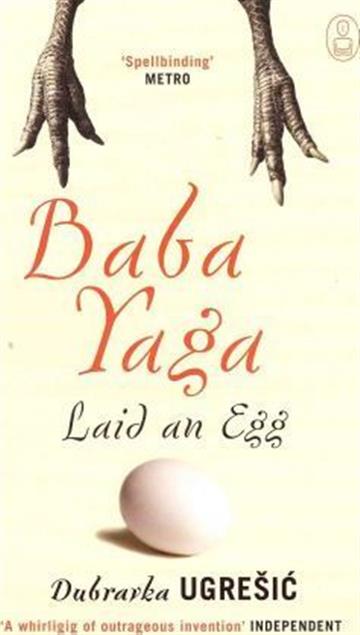 Knjiga Baba Yaga Laid an Egg autora Dubravka Ugrešić izdana 2010 kao meki uvez dostupna u Knjižari Znanje.