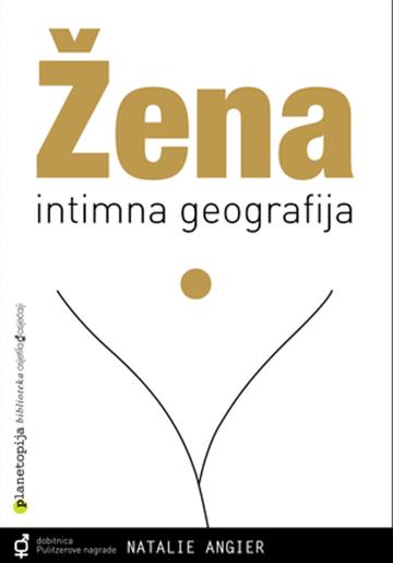 Knjiga Žena - intimna geografija autora Natalie Angier izdana 2008 kao meki uvez dostupna u Knjižari Znanje.