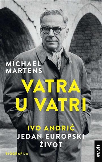 Knjiga Vatra u vatri Ivo Andrić - jedan europski život autora Michael Martens izdana 2020 kao tvrdi uvez dostupna u Knjižari Znanje.