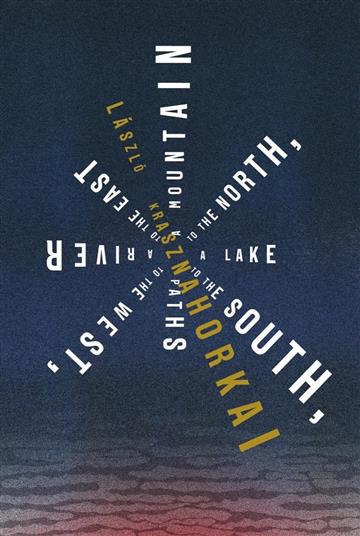 Knjiga A Mountain to the North, a Lake to the South autora László Krasznahorkai izdana 2022 kao meki uvez dostupna u Knjižari Znanje.