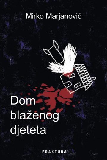 Knjiga Dom blaženog djeteta autora Mirko Marjanović izdana 2017 kao tvrdi uvez dostupna u Knjižari Znanje.