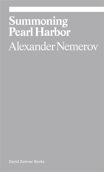 Knjiga Summoning Pearl Harbor (Ekphrasis) autora Alexander Nemerov izdana 2017 kao meki dostupna u Knjižari Znanje.