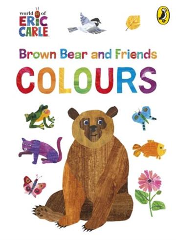 Knjiga Brown Bear and Friends: Colours autora Eric Carle izdana 2026 kao tvrdi uvez dostupna u Knjižari Znanje.