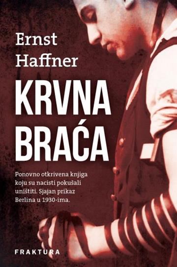 Knjiga Krvna braća autora Ernst Haffner izdana 2016 kao tvrdi uvez dostupna u Knjižari Znanje.