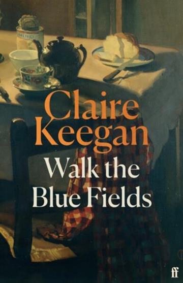 Knjiga Walk The Blue Fields autora Claire Keegan izdana 2025 kao tvrdi uvez dostupna u Knjižari Znanje.