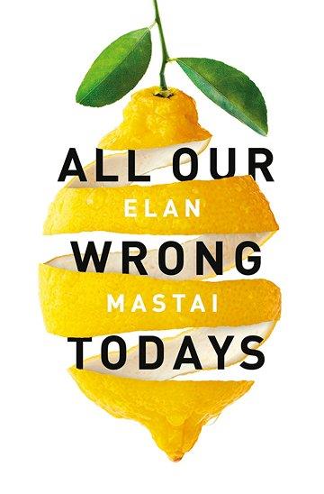 Knjiga All Our Wrong Todays autora Elan Mastai izdana 2017 kao meki uvez dostupna u Knjižari Znanje.
