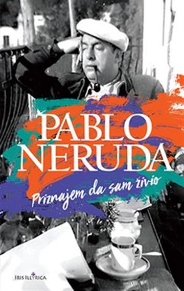 Knjiga Priznajem da sam živio autora Pablo Neruda izdana 2021 kao tvrdi uvez dostupna u Knjižari Znanje.