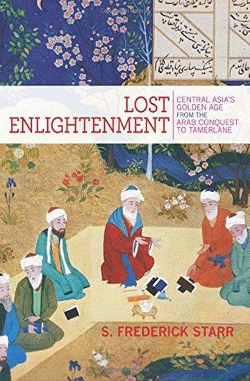 Knjiga Lost Enlightenment: Central Asia's Golden Age from the Arab Conquest to Tamerlane autora S. Frederick Starr izdana 2015 kao meki uvez dostupna u Knjižari Znanje.