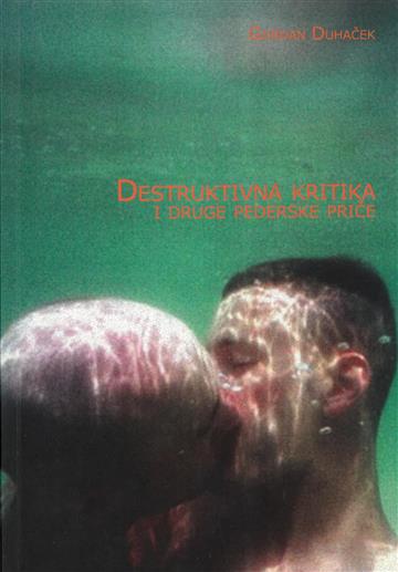 Knjiga Destruktivna kritika i druge pederske priče autora Gordan Duhaček izdana 2009 kao meki dostupna u Knjižari Znanje.