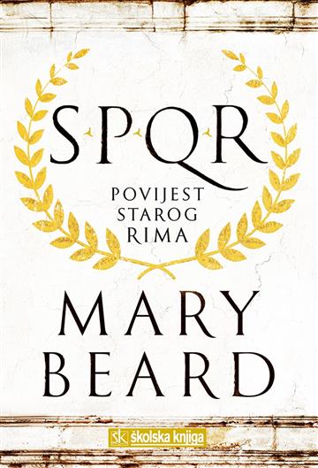 Knjiga SPQR – Povijest starog Rima autora Mary Beard izdana 2018 kao tvrdi uvez dostupna u Knjižari Znanje.