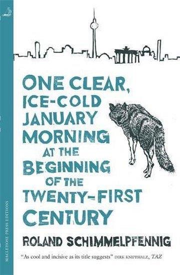 Knjiga One Clear Ice-Cold January Morning at the Beginning of the 21st Century autora Roland Schimmelpfennig izdana 2018 kao meki uvez dostupna u Knjižari Znanje.