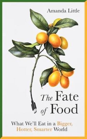 Knjiga Fate of Food autora Amanda Little izdana 2019 kao meki uvez dostupna u Knjižari Znanje.