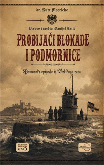 Knjiga Probijači blokade i podmornice autora Kurt Floericke izdana 2026 kao meki uvez dostupna u Knjižari Znanje.