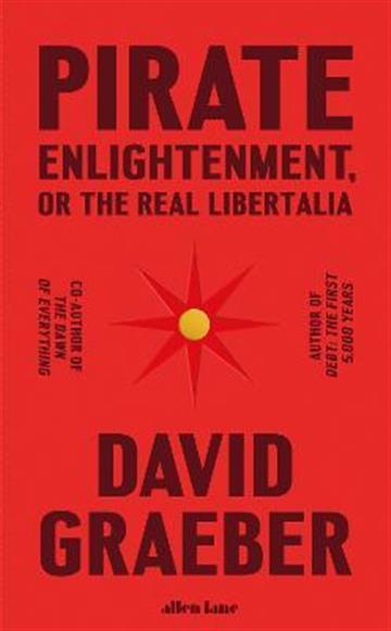 Knjiga Pirate Enlightenment, or the Real Libertalia autora David Graeber izdana 2023 kao tvrdi uvez dostupna u Knjižari Znanje.