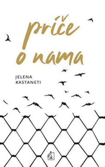 Knjiga Priče o nama autora Jelena Kastaneti izdana 2019 kao meki uvez dostupna u Knjižari Znanje.