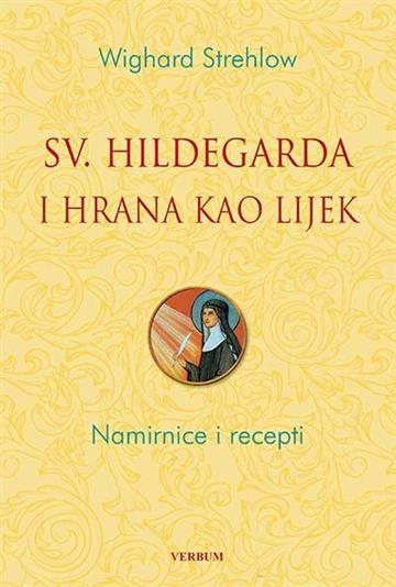 Knjiga Sveta Hildegarda i hrana kao lijek autora Wighard Strehlow izdana 2018 kao tvrdi uvez dostupna u Knjižari Znanje.