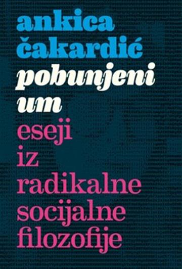 Knjiga Pobunjeni um autora Ankica Čakardić izdana 2021 kao meki uvez dostupna u Knjižari Znanje.