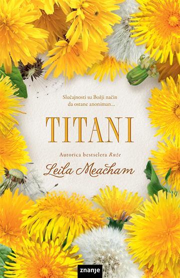 Knjiga Titani autora Leila Meacham izdana 2019 kao tvrdi uvez dostupna u Knjižari Znanje.