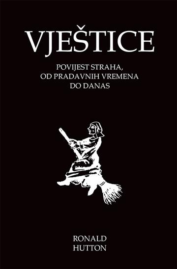 Knjiga Vještice - povijest straha autora Ronald Hutton izdana 2024 kao tvrdi dostupna u Knjižari Znanje.