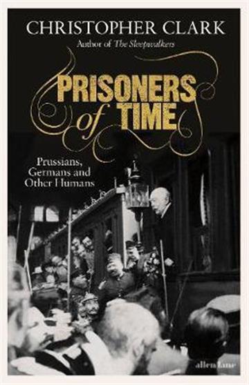 Knjiga Prisoners of Time autora Christopher Clark izdana 2021 kao tvrdi uvez dostupna u Knjižari Znanje.