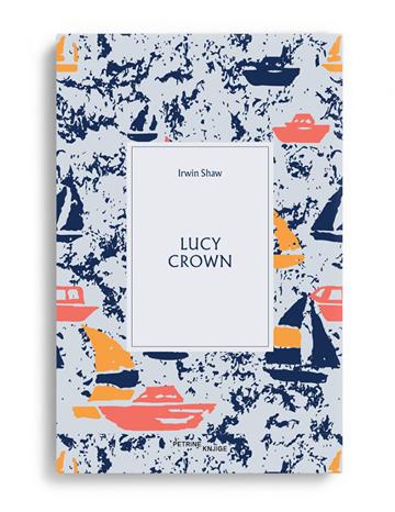 Knjiga Lucy Crown autora Irwin Shaw izdana 2023 kao meki uvez dostupna u Knjižari Znanje.