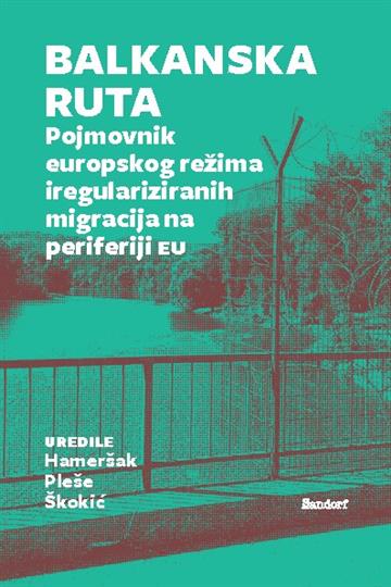 Knjiga Balkanska ruta autora Marijana Hameršak; Iva Pleše; Tea Škokić izdana 2024 kao meki uvez dostupna u Knjižari Znanje.
