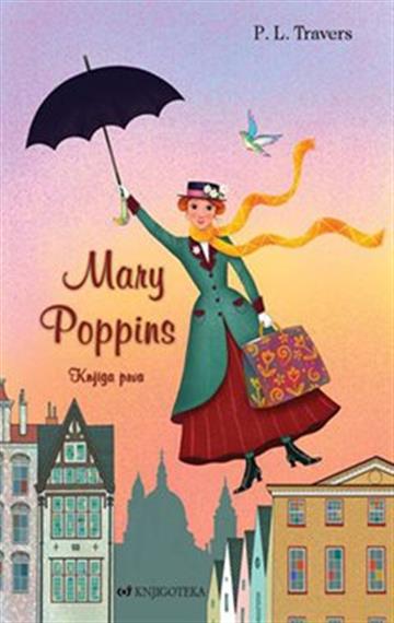 Knjiga Mary Poppins autora P. L. Travers izdana 2020 kao meki uvez dostupna u Knjižari Znanje.
