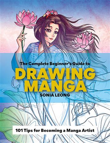 Knjiga Complete Beginner’s Guide to Drawing Manga autora Sonia Leong izdana 2023 kao meki uvez dostupna u Knjižari Znanje.