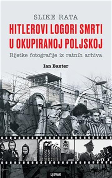Knjiga Hitlerovi logori smrti u okupiranoj Poljskoj autora Ian Baxter izdana  kao tvrdi uvez dostupna u Knjižari Znanje.