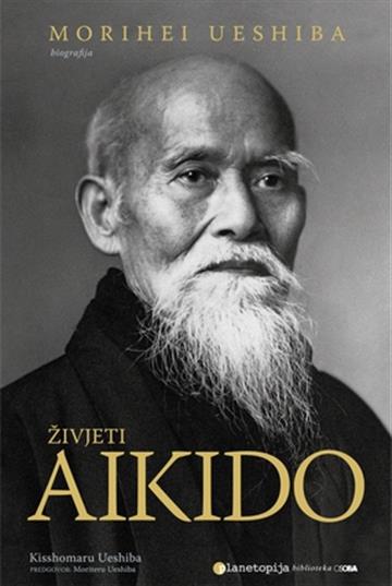 Knjiga Živjeti Aikido () autora Kisshomaru Ueshiba izdana 2009 kao meki uvez dostupna u Knjižari Znanje.