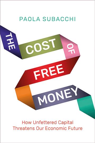Knjiga Cost of Free Money: How Unfettered Capital Threatens Our Economic Future autora Paola Subacchi izdana 2020 kao tvrdi uvez dostupna u Knjižari Znanje.